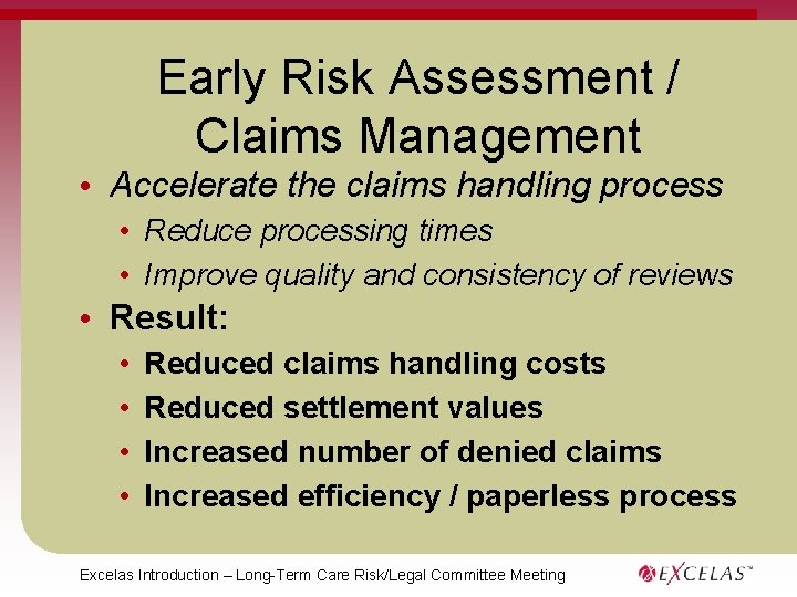 Early Risk Assessment / Claims Management • Accelerate the claims handling process • Reduce