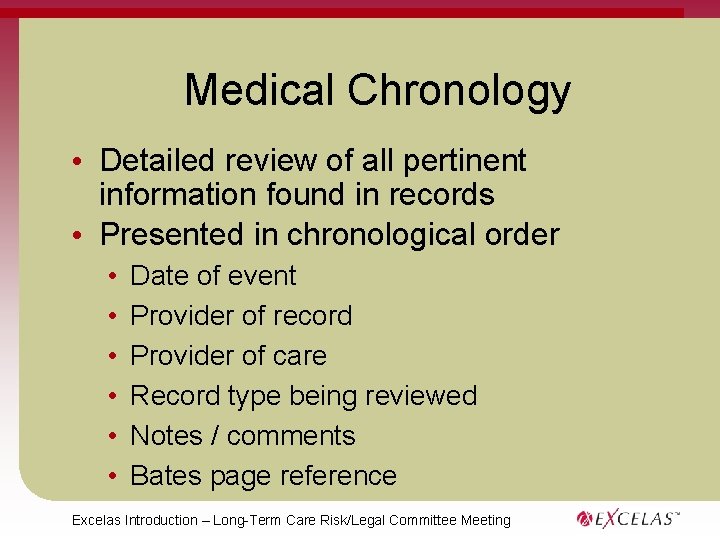 Medical Chronology • Detailed review of all pertinent information found in records • Presented