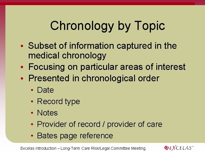 Chronology by Topic • Subset of information captured in the medical chronology • Focusing