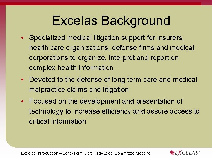 Excelas Background • Specialized medical litigation support for insurers, health care organizations, defense firms