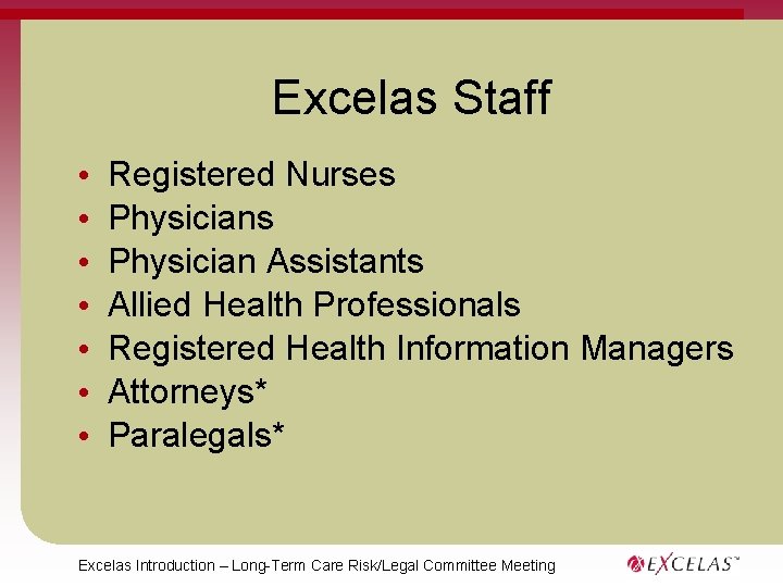 Excelas Staff • • Registered Nurses Physician Assistants Allied Health Professionals Registered Health Information