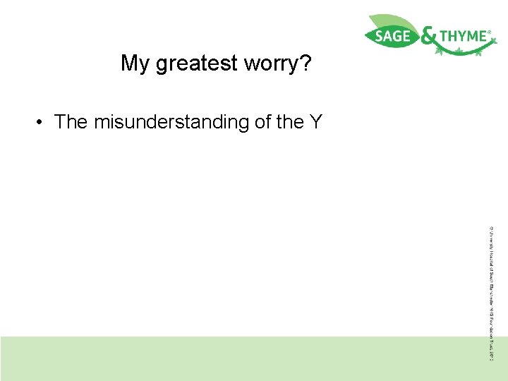 My greatest worry? • The misunderstanding of the Y 