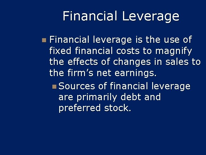 Financial Leverage n Financial leverage is the use of fixed financial costs to magnify