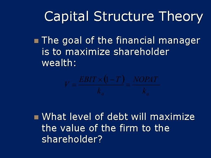 Capital Structure Theory n The goal of the financial manager is to maximize shareholder