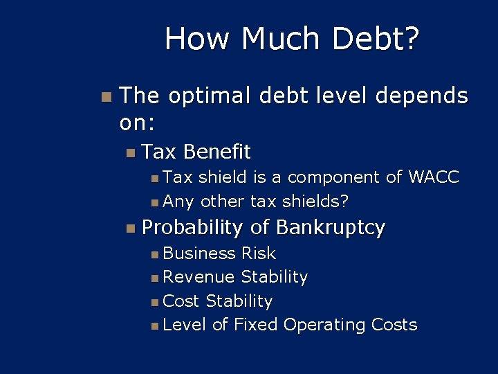 How Much Debt? n The optimal debt level depends on: n Tax Benefit n