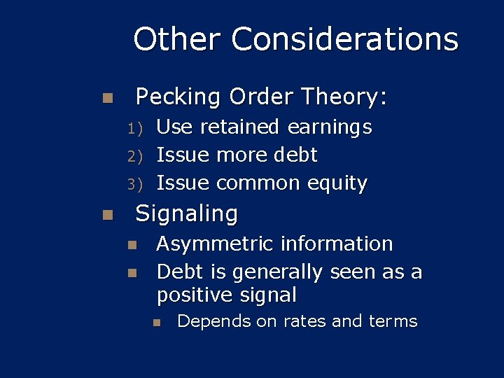 Other Considerations n Pecking Order Theory: 1) 2) 3) n Use retained earnings Issue