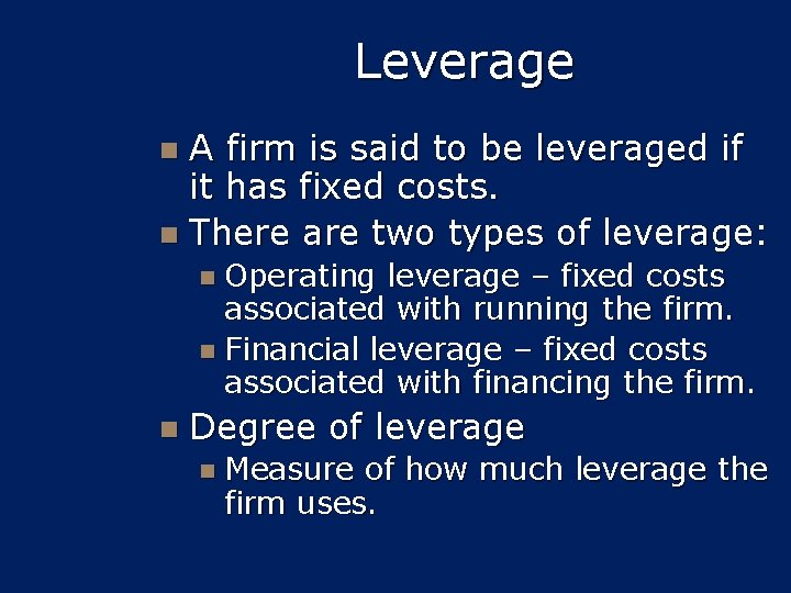 Leverage A firm is said to be leveraged if it has fixed costs. n