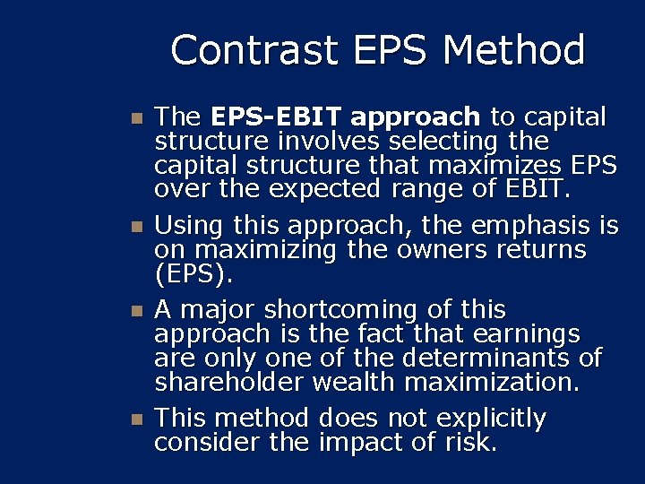 Contrast EPS Method n n The EPS-EBIT approach to capital structure involves selecting the