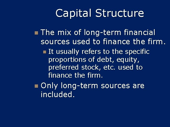 Capital Structure n The mix of long-term financial sources used to finance the firm.