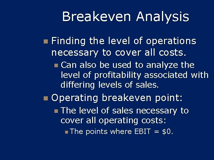 Breakeven Analysis n Finding the level of operations necessary to cover all costs. n