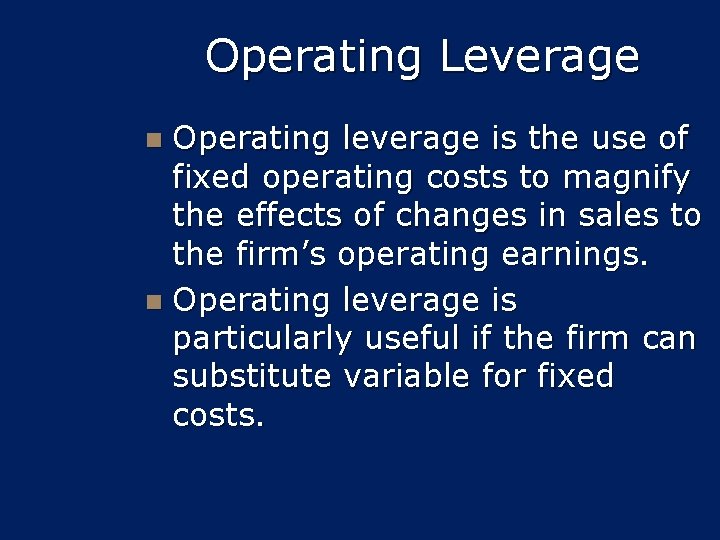 Operating Leverage Operating leverage is the use of fixed operating costs to magnify the