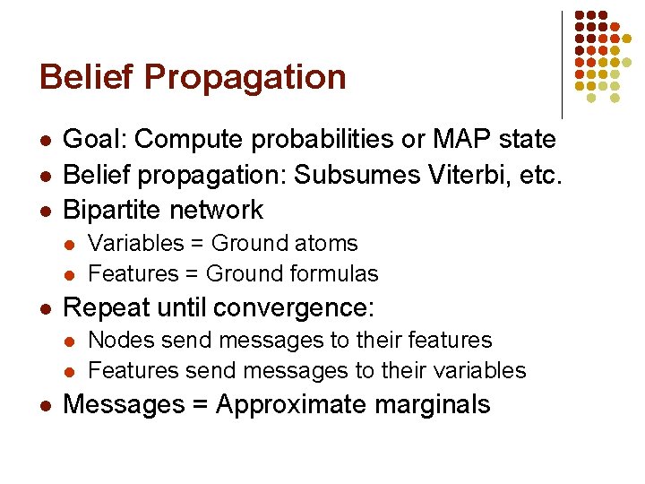 Belief Propagation l l l Goal: Compute probabilities or MAP state Belief propagation: Subsumes