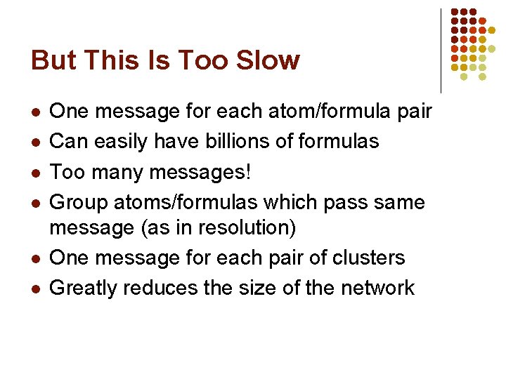 But This Is Too Slow l l l One message for each atom/formula pair