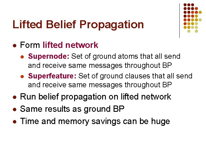 Lifted Belief Propagation l Form lifted network l l l Supernode: Set of ground