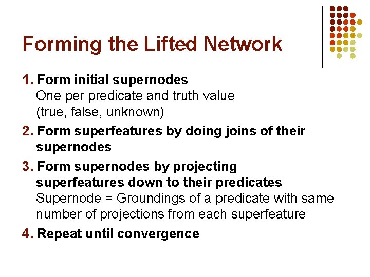 Forming the Lifted Network 1. Form initial supernodes One per predicate and truth value