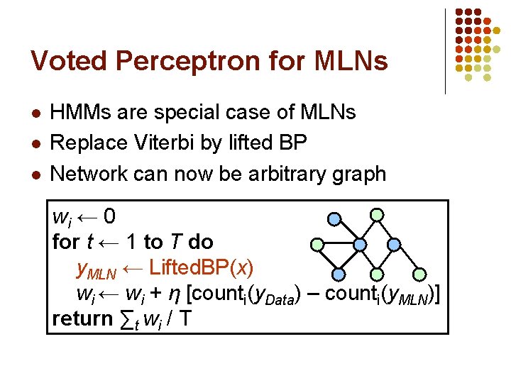 Voted Perceptron for MLNs l l l HMMs are special case of MLNs Replace