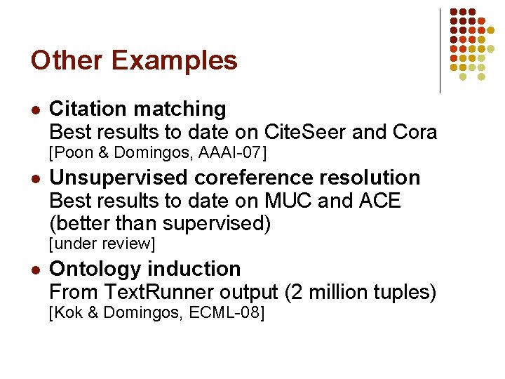 Other Examples l Citation matching Best results to date on Cite. Seer and Cora