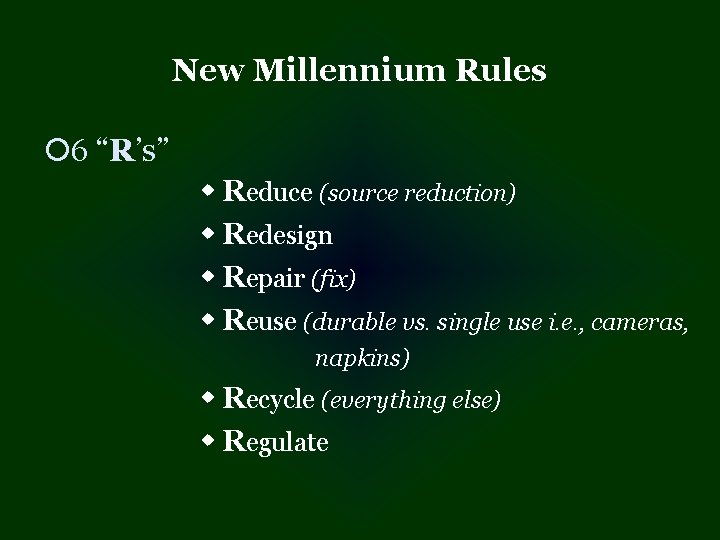 New Millennium Rules ¡ 6 “R’s” w Reduce (source reduction) w Redesign w Repair