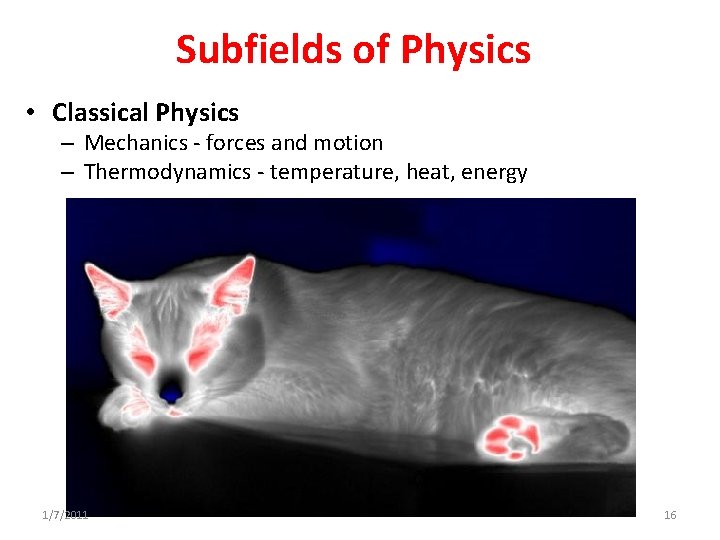 Subfields of Physics • Classical Physics – Mechanics - forces and motion – Thermodynamics Subfields of Physics • Classical Physics – Mechanics - forces and motion – Thermodynamics