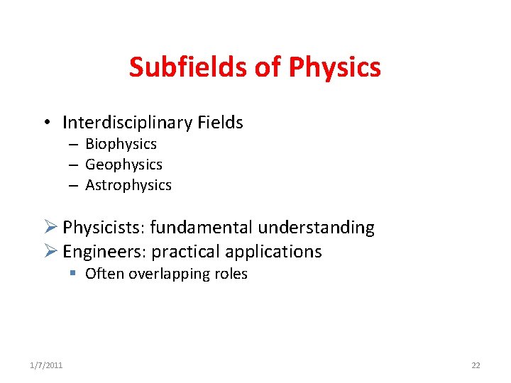 Subfields of Physics • Interdisciplinary Fields – Biophysics – Geophysics – Astrophysics Ø Physicists: Subfields of Physics • Interdisciplinary Fields – Biophysics – Geophysics – Astrophysics Ø Physicists: