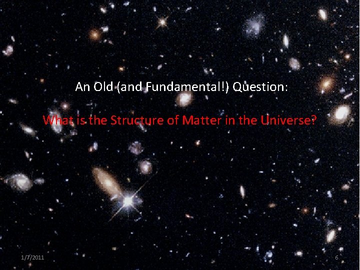 An Old (and Fundamental!) Question: What is the Structure of Matter in the An Old (and Fundamental!) Question: What is the Structure of Matter in the