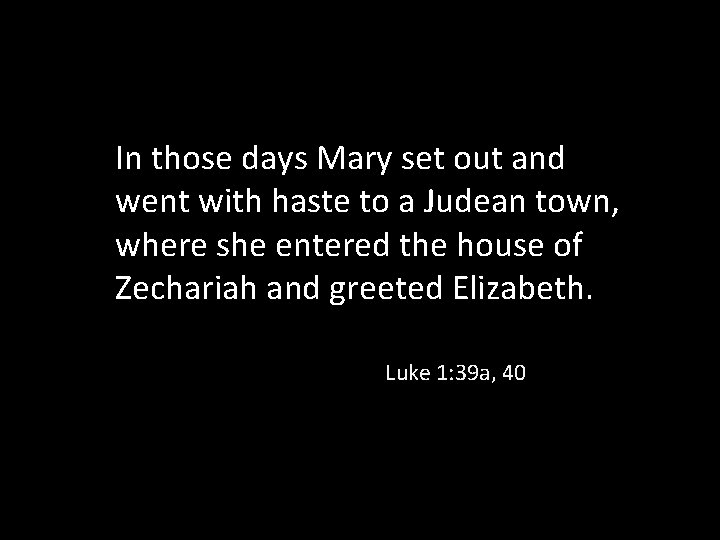 In those days Mary set out and went with haste to a Judean town,