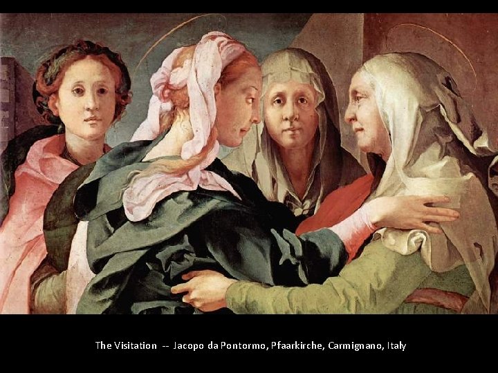 The Visitation -- Jacopo da Pontormo, Pfaarkirche, Carmignano, Italy 