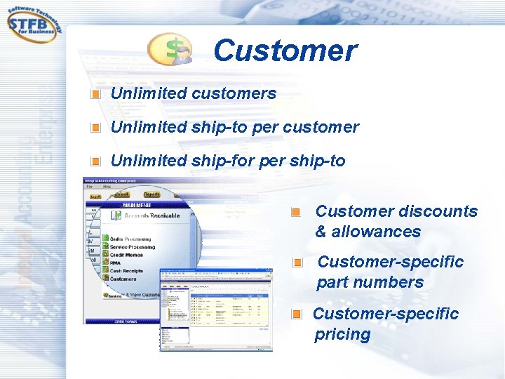 Customer Unlimited customers Unlimited ship-to per customer Unlimited ship-for per ship-to Customer discounts &