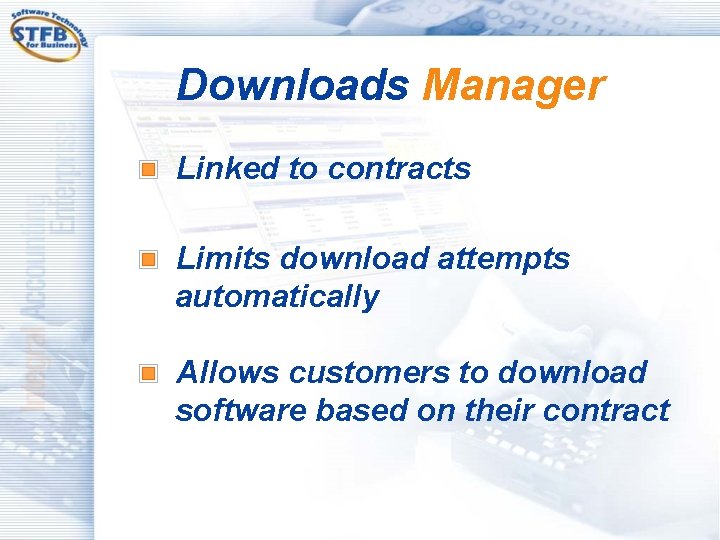Downloads Manager Linked to contracts Limits download attempts automatically Allows customers to download software