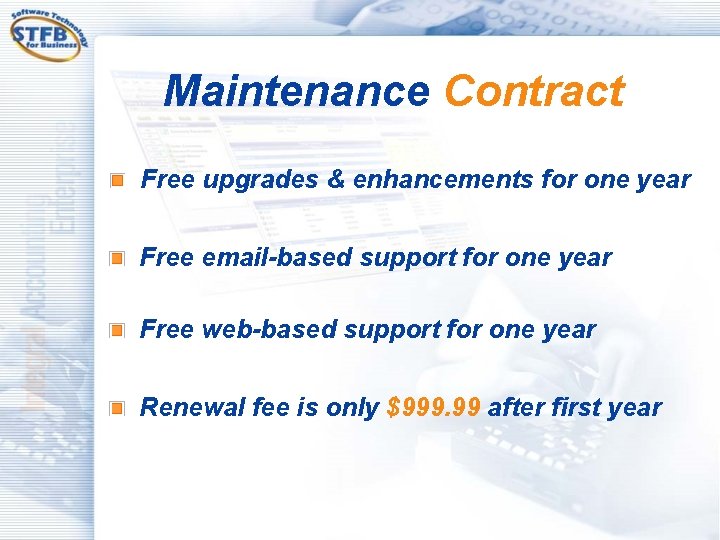 Maintenance Contract Free upgrades & enhancements for one year Free email-based support for one