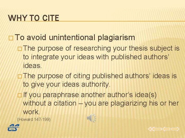 WHY TO CITE � To avoid unintentional plagiarism � The purpose of researching your