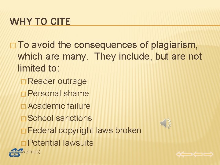 WHY TO CITE � To avoid the consequences of plagiarism, which are many. They