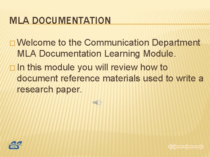 MLA DOCUMENTATION � Welcome to the Communication Department MLA Documentation Learning Module. � In