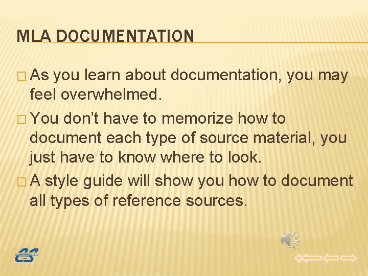 MLA DOCUMENTATION � As you learn about documentation, you may feel overwhelmed. � You