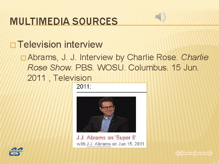 MULTIMEDIA SOURCES � Television � Abrams, interview J. J. Interview by Charlie Rose Show.