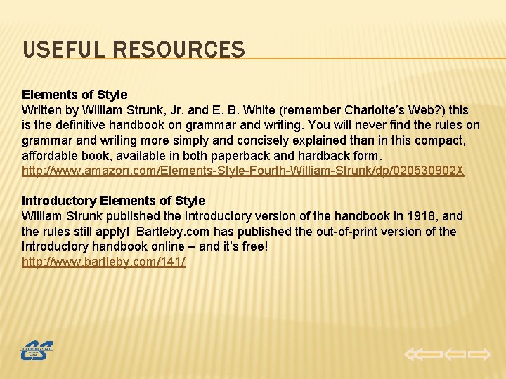 USEFUL RESOURCES Elements of Style Written by William Strunk, Jr. and E. B. White