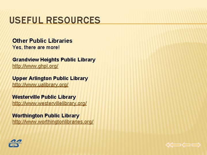 USEFUL RESOURCES Other Public Libraries Yes, there are more! Grandview Heights Public Library http: