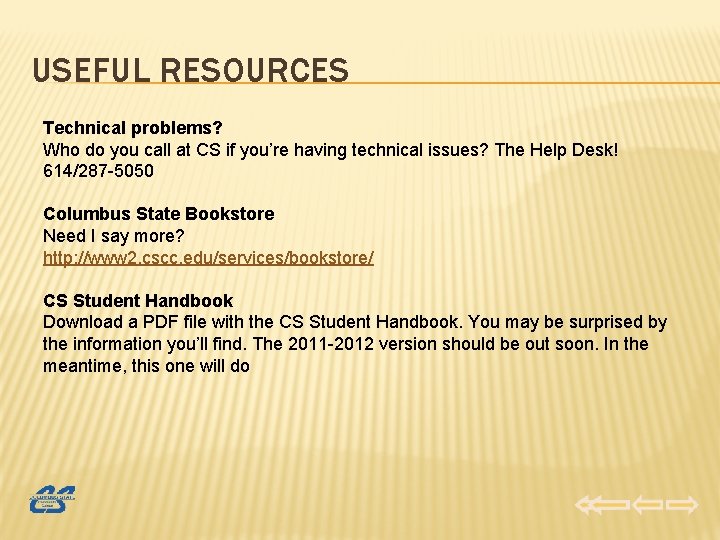 USEFUL RESOURCES Technical problems? Who do you call at CS if you’re having technical