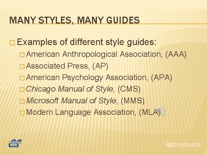 MANY STYLES, MANY GUIDES � Examples of different style guides: � American Anthropological Association,