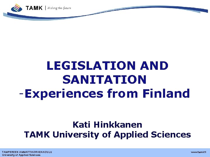 LEGISLATION AND SANITATION -Experiences from Finland Kati Hinkkanen TAMK University of Applied Sciences TAMPEREEN