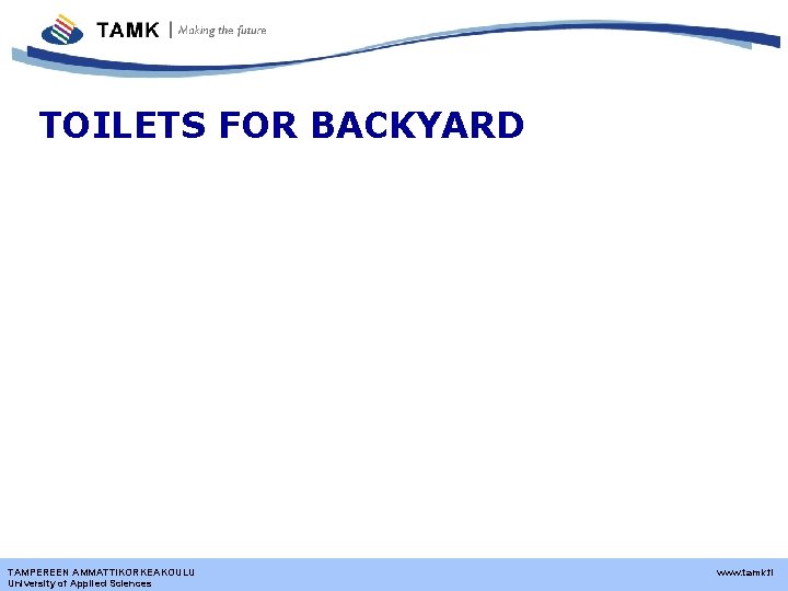 TOILETS FOR BACKYARD TAMPEREEN AMMATTIKORKEAKOULU University of Applied Sciences www. tamk. fi 