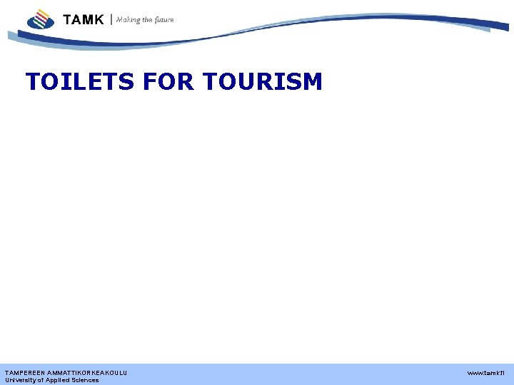TOILETS FOR TOURISM TAMPEREEN AMMATTIKORKEAKOULU University of Applied Sciences www. tamk. fi 