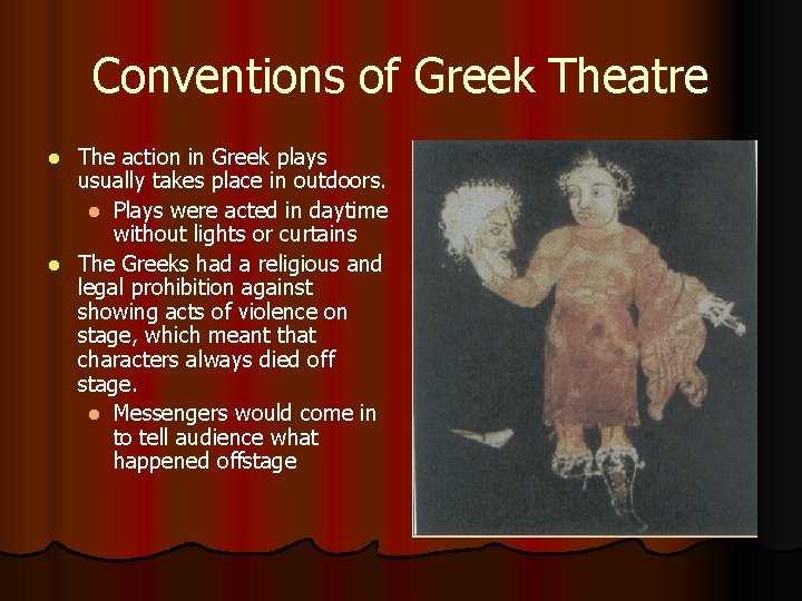 Conventions of Greek Theatre The action in Greek plays usually takes place in outdoors.