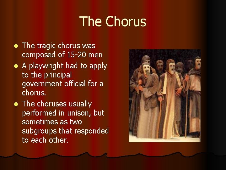 The Chorus The tragic chorus was composed of 15 -20 men l A playwright