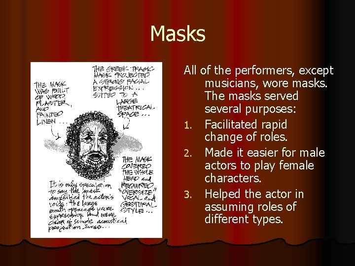 Masks All of the performers, except musicians, wore masks. The masks served several purposes: