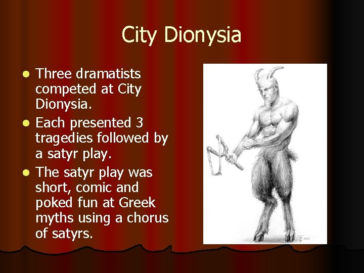 City Dionysia Three dramatists competed at City Dionysia. l Each presented 3 tragedies followed
