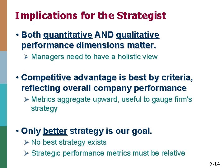 Implications for the Strategist • Both quantitative AND qualitative performance dimensions matter. Ø Managers