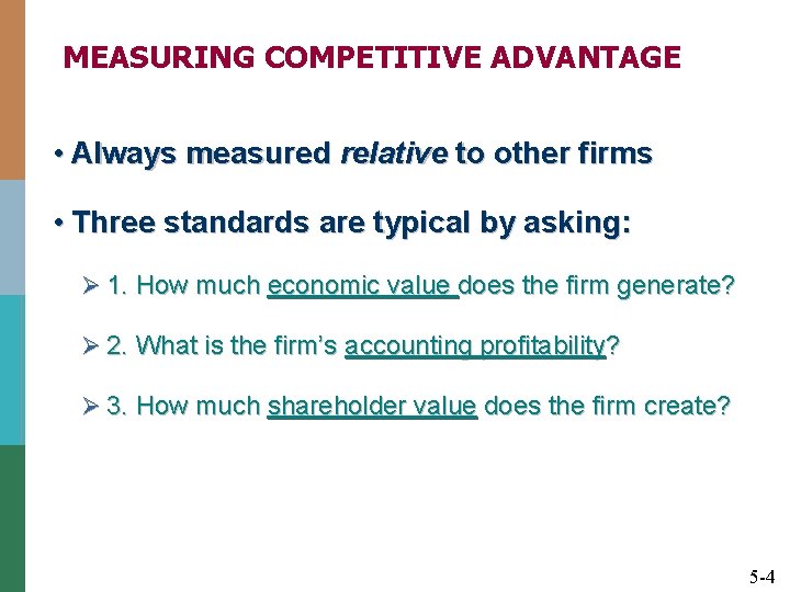 MEASURING COMPETITIVE ADVANTAGE • Always measured relative to other firms • Three standards are