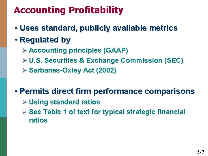 Accounting Profitability • Uses standard, publicly available metrics • Regulated by Ø Accounting principles