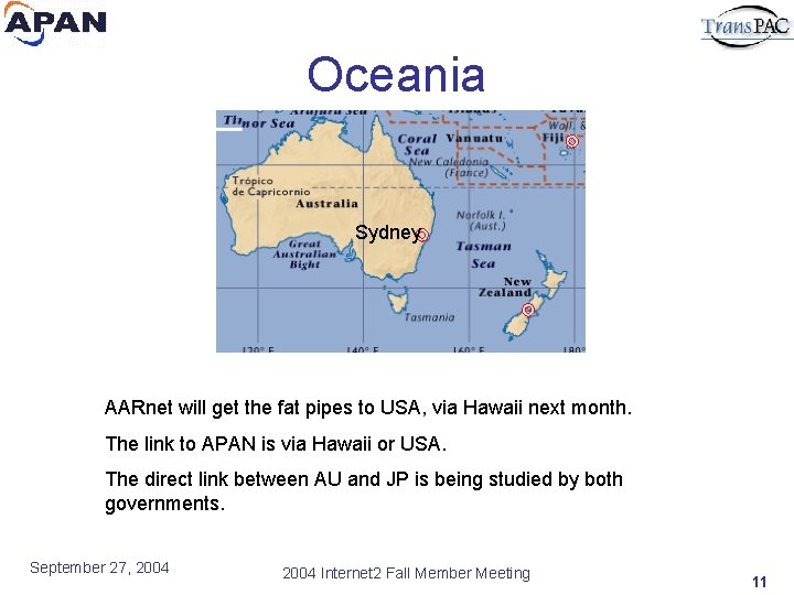 Oceania Sydney AARnet will get the fat pipes to USA, via Hawaii next month.